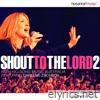 Shout to the Lord 2 (feat. Integrity's Hosanna! Music & Darlene Zschech) [Live]