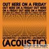 Out Here On A Friday (Acoustic) - EP