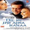 Dil Ne Jise Apna Kahaa (Original Motion Picture Soundtrack)