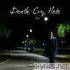 Death, Cry, Hate