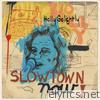 Slowtown Now!