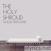Holy Shroud - The Holy Shroud - Ghost Repeaters