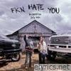 FKN Hate You - Single