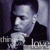 Things We Do For Love (Remixes) - Single