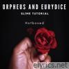 Orpheus and Eurydice (Slime Tutorial) (feat. Hermes, Hades, Persephone, Orpheus, Eurydice & the Fates) - Single