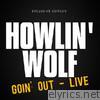 Howlin' Wolf Goin' Out  (Live)