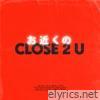 Close 2 U (feat. WoodzSTHLM) - Single
