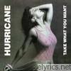 Hurricane - Take What You Want