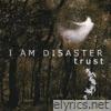 I Am Disaster - Trust - EP