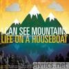 I Can See Mountains - Life on a Houseboat