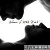 When I Was Yours - Single