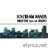 Icecream Hands - Sweeter Than the Radio