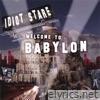 Idiot Stare - Welcome to Babylon