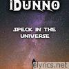 Idunno - Speck in the Universe - Single