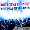 Ike & Tina Turner the Road Never Ends