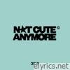 NOT CUTE ANYMORE - Single