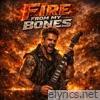 FIRE FROM MY BONES - Single