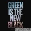 Green Is the New Black