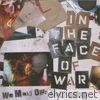 In The Face Of War - We Make Our Own Luck