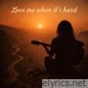 Love Me When It’s Hard - Single