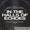 In the Halls of Echoes - Single