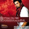 Rhythm On Fire Irfan Khan