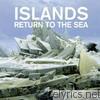 Islands - Return to the Sea