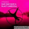 Dan Dan Have A Blast Cambodia - Single