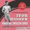 Ivor Biggun - Handling Swollen Goods