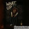 WHAT UP - Single