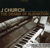 J Church - The Drama of Alienation