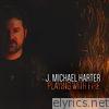 J. Michael Harter - Playing With Fire - Single