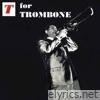 T For Trombone