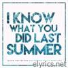I Know What You Did Last Summer - Single