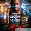 The Champ Is Here 3 (feat. DJ Green Lantern & DJ Drama)