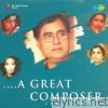 A Great Composer - Jagjit Singh