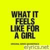 What It Feels Like For A Girl (Original Series Soundtrack)
