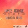 James Arthur - You Deserve Better (Andrelli Remix) - Single