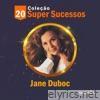 Coleção 20 Super Sucessos: Jane Duboc