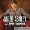 Jared Ashley - Last Train To Memphis - Single
