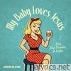My Baby Loves Jesus - Single