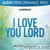Jason Morant - I Love You Lord (Audio Performance Trax) - EP