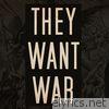 They Want War - Single