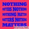 Nothing Matters - EP