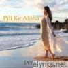 Pili Ke Aloha - Single