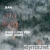Jesus I Love You (feat. John) - Single