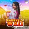 Raurkela Wali - Single