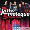 Jeito Moleque - 5 Elementos (Ao Vivo)