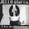 Jello Biafra - I Blow Minds for a Living