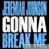 Gonna Break Me - Single